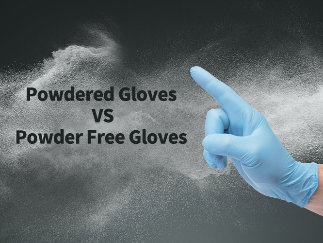 Powdered gloves VS. Powder-free gloves